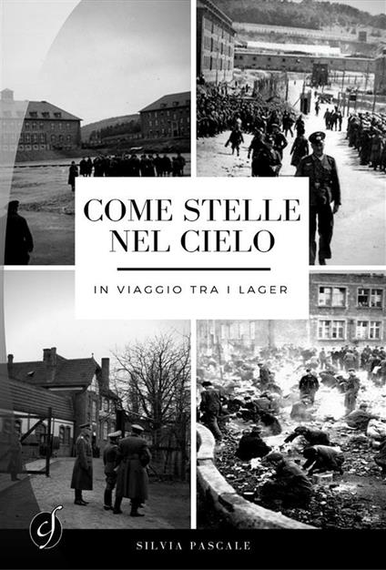 Come stelle nel cielo. In viaggio tra i lager - Silvia Pascale - ebook