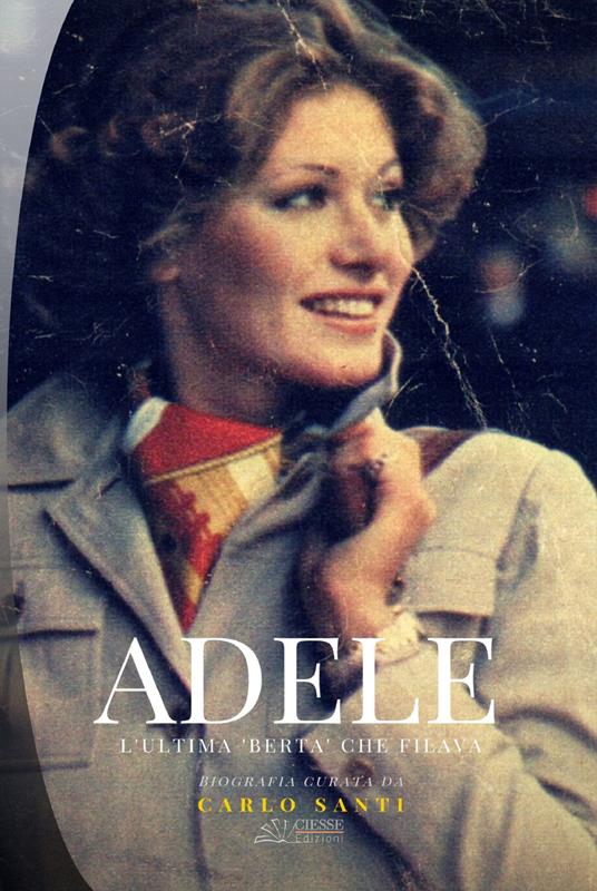 Adele. L'ultima «Berta» che filava - Adele Grigolin - copertina