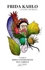 Frida Kahlo. L'amore che brucia