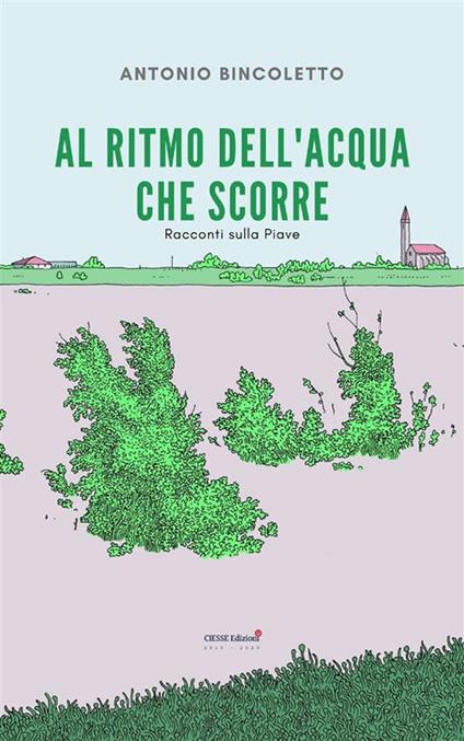 Al ritmo dell'acqua che scorre. Racconti sulla Piave - Antonio Bincoletto - ebook