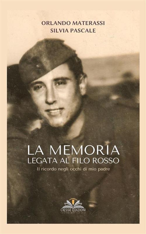 La memoria legata al filo rosso. Il ricordo negli occhi di mio padre - Orlando Materassi,Silvia Pascale - ebook