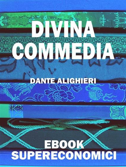 La Divina Commedia - Dante Alighieri - ebook