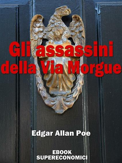 Gli assassini della Via Morgue - Edgar Allan Poe - ebook