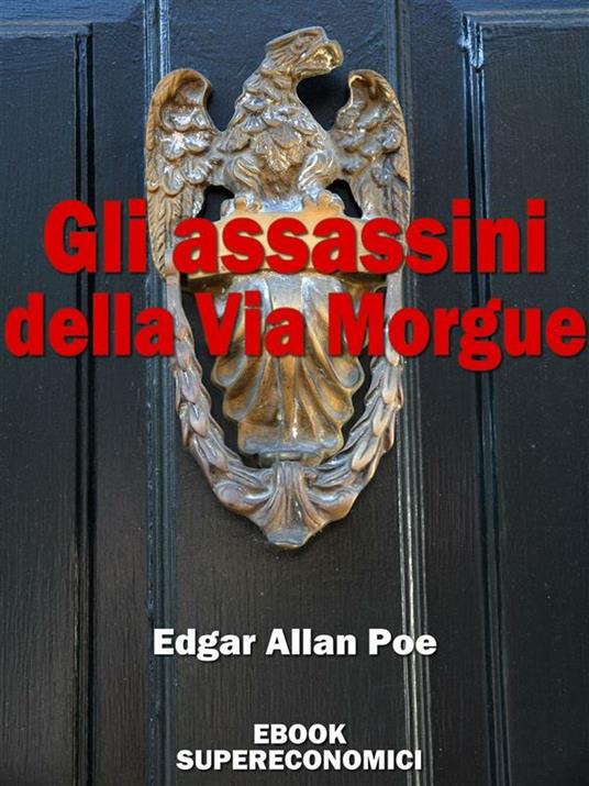 Gli assassini della Via Morgue - Edgar Allan Poe - ebook