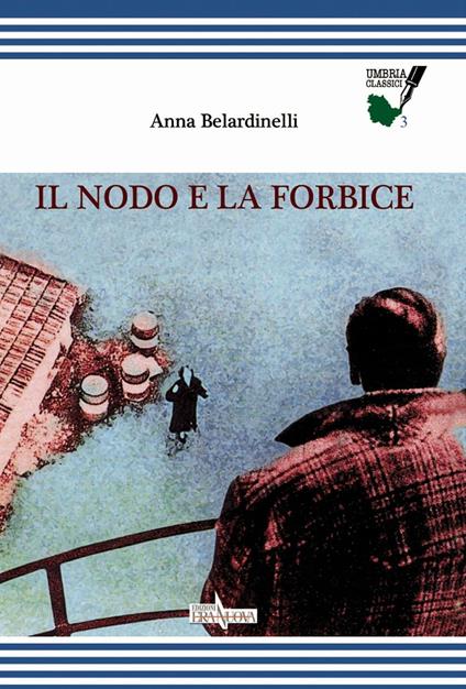Il nodo e la forbice - Anna Belardinelli - copertina