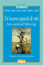 Un' oscura capacità di volo. Poete e poetiche nell'Umbria d'oggi