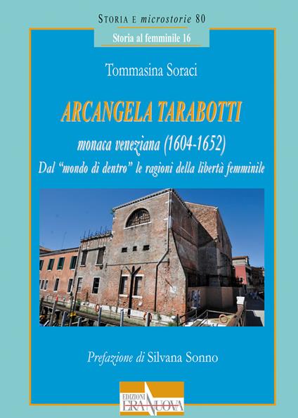 Arcangela Tarabotti monaca veneziana (1604-1652). Dal «mondo di dentro» le ragioni della libertà femminile - Tommasina Soraci - copertina