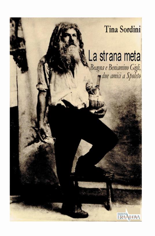 La strana meta. Beagna e Beniamino Gigli, due amici a Spoleto - Tina Sordini - copertina