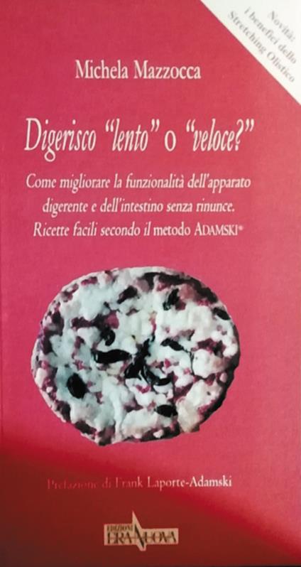 Digerisco «lento» o «veloce?» Come migliorare la funzionalità dell'apparato digerente e dell'intestino senza rinunce. Ricette facili secondo il metodo Adamski® - Michela Mazzocca - copertina