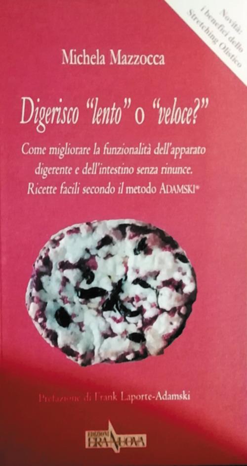 Digerisco «lento» o «veloce?» Come migliorare la funzionalità dell'apparato digerente e dell'intestino senza rinunce. Ricette facili secondo il metodo Adamski® - Michela Mazzocca - copertina