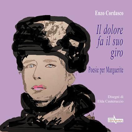 Il dolore fa il suo giro. Poesie per Marguerite - Enzo Cordasco - copertina