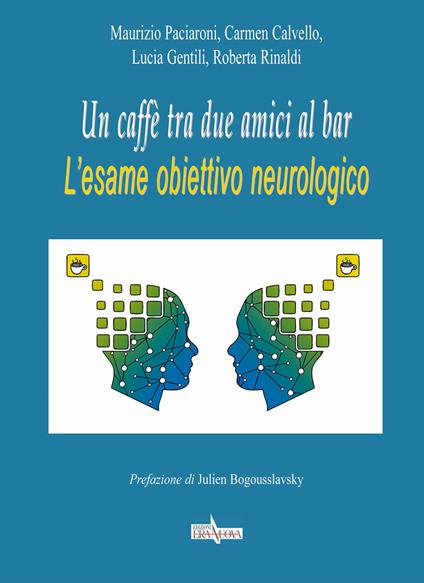 Un caffè tra due amici al bar. L'esame obiettivo neurologico - Maurizio Paciaroni,Carmen Calvello,Lucia Gentili - copertina
