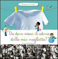 Da dove viene il cotone della mia maglietta? Scopriamo insieme. Ediz. illustrata - Anne-Sophie Baumann - copertina