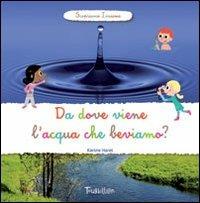 Da dove viene l'acqua che beviamo? Scopriamo insieme - Karine Harel - copertina