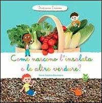 Come nascono l'insalata e altre verdure? Scopriamo insieme. Ediz. illustrata - Anne-Sophie Baumann - copertina