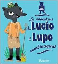 Le avventure di Lucio il lupo combinaguai. Ediz. illustrata - copertina