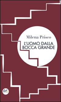 L' uomo dalla bocca grande - Milena Prisco - copertina
