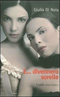 E... divennero sorelle - Giulia Di Nola - copertina