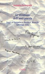 Le strutture dell'anti-poesia. Saggi su Sanguineti, Pasolini, Montale, Arbasino, Villa
