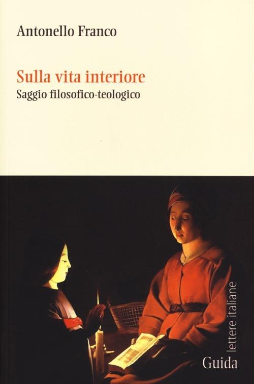 Sulla vita interiore. Saggio filosofico-teologico - Antonello Franco - copertina