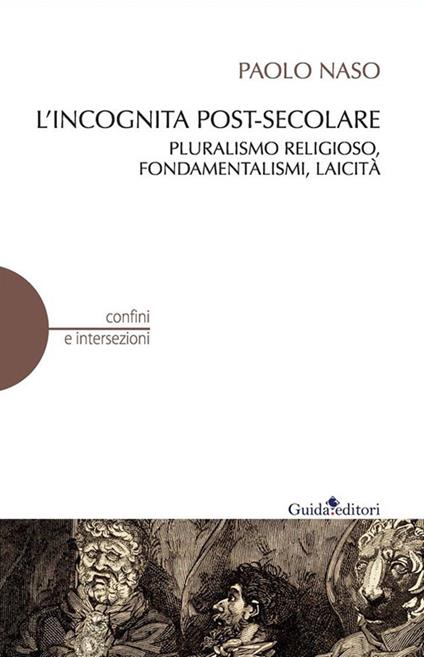 L' incognita post-secolare. Pluralismo religioso, fondamentalismi, laicità - Paolo Naso - ebook