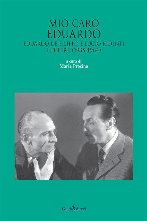 Mio caro Eduardo. Edoardo De Filippo e Lucio Ridenti. Lettere (1935-1964) - Maria Procino - ebook
