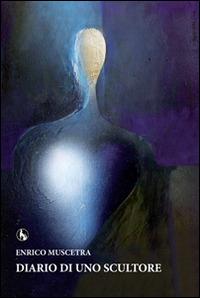 Diario di uno scultore - Enrico Muscetra - copertina