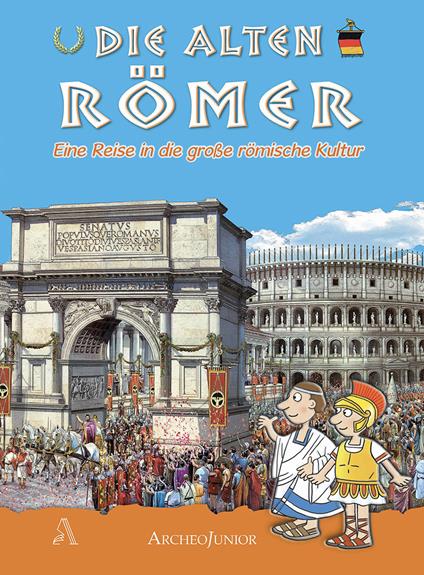 Gli antichi romani. Un viaggio nella grande civiltà romana. Ediz. tedesca - copertina