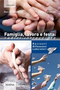 Famiglia, lavoro, festa: radici intrecciate. Racconti riflessioni laboratori - Romina Boccaletti,Mario Carminati - ebook