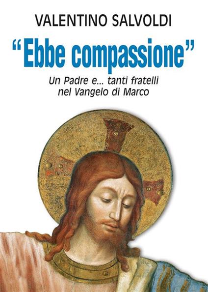 Ebbe compassione. Un padre e... tanti fratelli nel Vangelo di Marco - Valentino Salvoldi - ebook