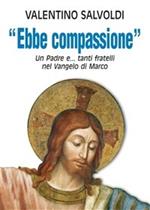 Ebbe compassione. Un padre e... tanti fratelli nel Vangelo di Marco