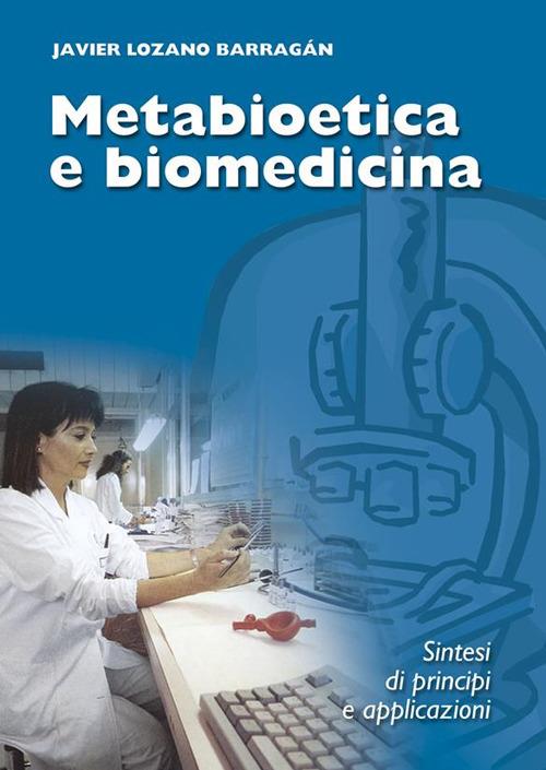 Metabioetica e biomedicina. Sintesi di principi e applicazioni - Barragán Javier Lozano - ebook