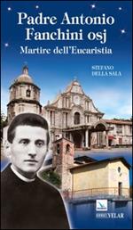 Padre Antonio Fanchini osj. Martire dell'eucarestia