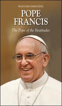 Pope Francis. The pope of the beatitudes - Feliciano Innocente - copertina