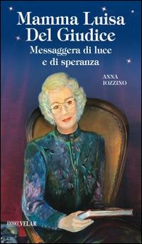 Mamma Luisa Del Giudice. Messaggera di luce e di speranza - Anna Iozzino - copertina