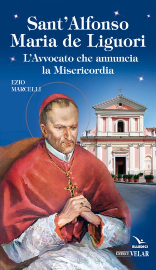 Sant'Alfonso Maria de Liguori. L'avvocato che annuncia la misericordia - Ezio Marcelli - copertina