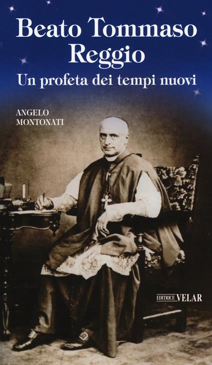 Beato Tommaso Reggio. Un profeta dei tempi nuovi - Angelo Montonati - copertina