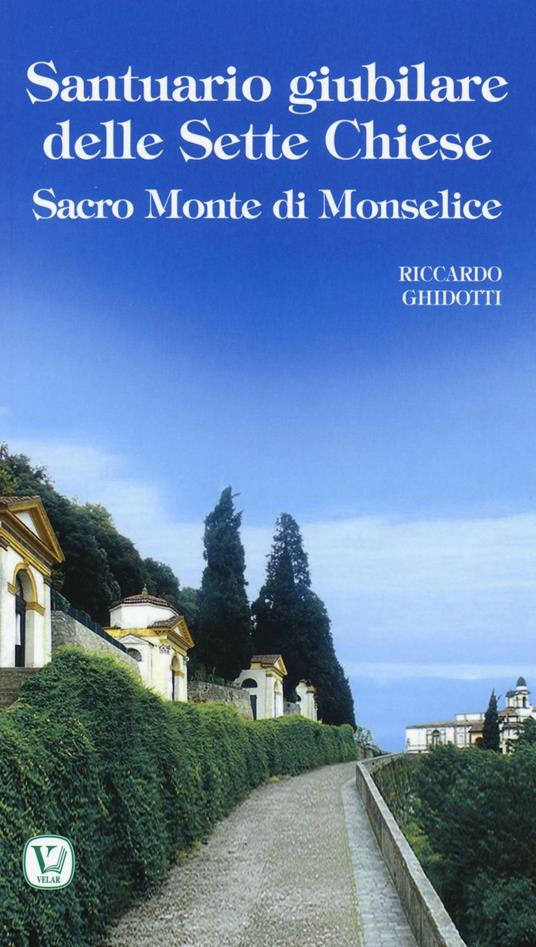 Santuario giubilare delle Sette Chiese. Sacro Monte di Monselice - Riccardo Ghidotti - copertina