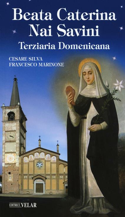 Beata Caterina Nai Savini. Terziaria domenicana - Cesare Silva,Francesco Marinone - copertina