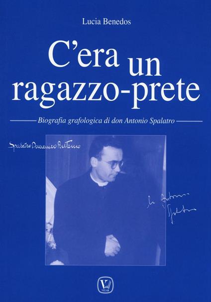 C'era un ragazzo-prete. Biografia grafologica di don Antonio Spalatro - Lucia Benedos - copertina