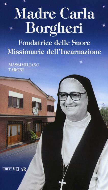 Madre Carla Borgheri. Fondatrice delle Suore Missionarie dell'Incarnazione - Massimiliano Taroni - copertina