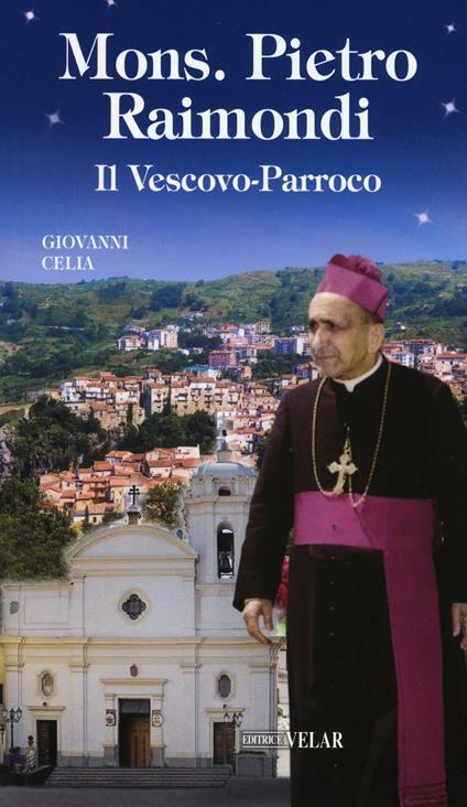 Mons. Pietro Raimondi. Il Vescovo-Parroco - Giovanni Celia - copertina