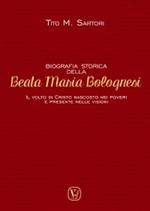 Biografia storica della Beata Maria Bolognesi. Il Volto di Cristo nascosto nei poveri e presente nelle visioni