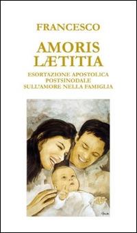 Amoris laetitia. Esortazione apostolica postsinodale sull'amore nella famiglia - Francesco (Jorge Mario Bergoglio) - copertina