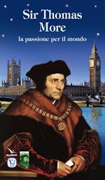 Sir Thomas More. La passione per il mondo