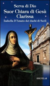 Serva di Dio Suor Chiara di Gesù Clarissa. Isabella D'Amato dei duchi di Seclì - copertina