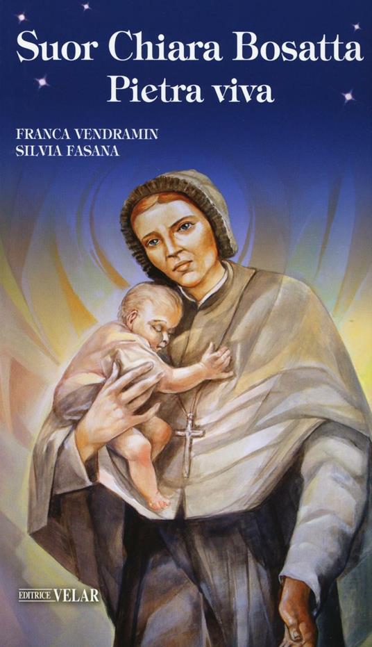 Suor Chiara Bosatta. Pietra viva - Franca Vendramin - copertina