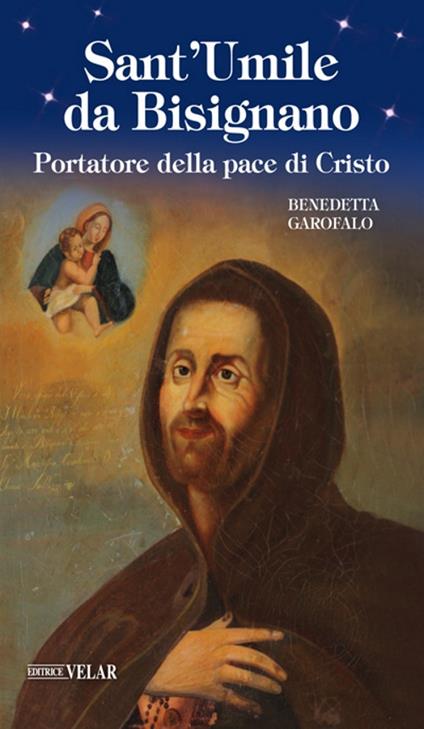 Sant'Umile da Bisignano. Portatore della pace di Cristo. Ediz. illustrata - Benedetta Garofalo - copertina
