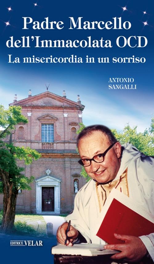 Padre Marcello dell'Immacolata OCD. La misericordia in un sorriso - Antonio Sangalli - copertina