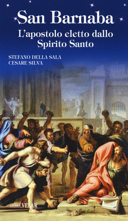 San Barnaba. L'apostolo eletto dallo Spirito Santo - Stefano Della Sala,Cesare Silva - copertina